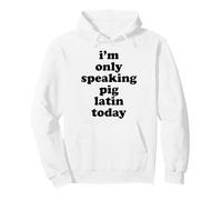 I'm Only Speaking Pig Latin Today Code Language 80's 90's Pullover Hoodie