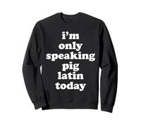 I'm Only Speaking Pig Latin Today Old School Code Language Sweatshirt