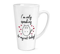 I'm Only Speaking to My Cat Today 17oz Large Latte Mug Cup
