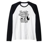 I'm Only Speaking to My Cat Today Funny Cat Saying Raglan Baseball Tee