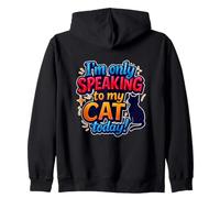 I'm Only Speaking To My Cat Today Funny Cat Saying Zip Hoodie