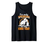 I'm Only Speaking to My Horse Today Tank Top