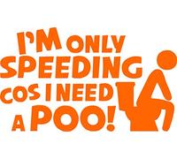 Im Only Speeding Cos I Need a Poo! Car Sticker Detailing Euro JDM DRIFTING DUB Funny Vinyl Decal Bumper Window Laptop Drift By Ellis Graphix (Orange)