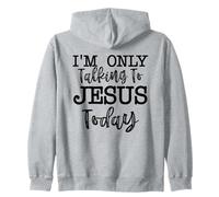 I'm Only Talking To Jesus Today Christian Faith Zip Hoodie