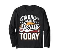 I'm Only Talking to Jesus Today Faith Quote Long Sleeve T-Shirt