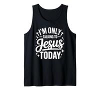 I'm Only Talking to Jesus Today Faith Quote Tank Top