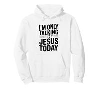 I'm Only Talking To Jesus Today Funny Quote Pullover Hoodie