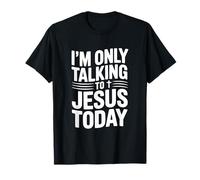 I'm Only Talking to Jesus Today Funny Quote T-Shirt