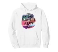 I'm only talking to Jesus today Men Women & Chrisitans love Pullover Hoodie