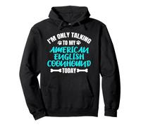 I'm Only Talking To My American English Coonhound Today Pullover Hoodie
