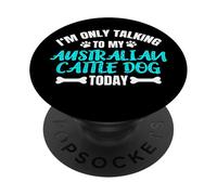 I'm Only Talking To My Australian Cattle Dog Today PopSockets Adhesive PopGrip