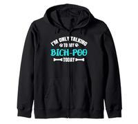 I'm Only Talking To My Bich-Poo Today Bichonpoo Poochon Zip Hoodie