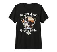 I'm only Talking to My Border Collie Premium T-Shirt