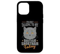 I'm only talking to my British Shorthair Today Case for iPhone 12/12 Pro