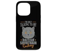 I'm only talking to my British Shorthair Today Case for iPhone 13 Pro
