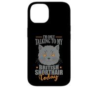 I'm only talking to my British Shorthair Today Case for iPhone 14