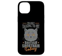 I'm only talking to my British Shorthair Today Case for iPhone 14 Plus