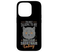 I'm only talking to my British Shorthair Today Case for iPhone 14 Pro