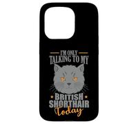 I'm only talking to my British Shorthair Today Case for iPhone 15 Pro