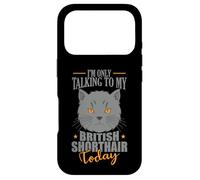 I'm only talking to my British Shorthair Today Case for iPhone 17 Pro