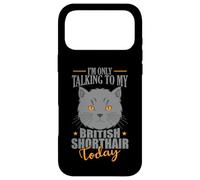 I'm only talking to my British Shorthair Today Case for iPhone 17 Pro Max