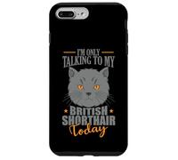 I'm only talking to my British Shorthair Today Case for iPhone 7 Plus/8 Plus
