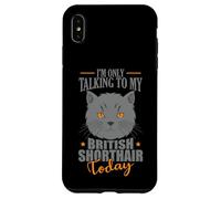 I'm only talking to my British Shorthair Today Case for iPhone XS Max