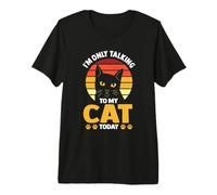 I'm Only Talking to My Cat Today Cats Premium T-Shirt