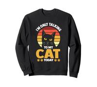 I'm Only Talking To My Cat Today Cats Sweatshirt