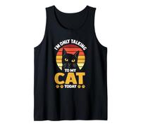 I'm Only Talking to My Cat Today Cats Tank Top