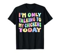 I'm Only Talking To My Chickens Today - Funny Sarcastic T-Shirt