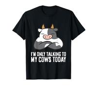 I'm Only Talking to My Cows Today T-Shirt