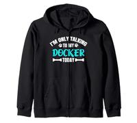 I'm Only Talking To My Docker Today Dog Owner Zip Hoodie