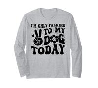 I'm Only Talking To My Dog Today Dog Lover Funny Dog Long Sleeve T-Shirt