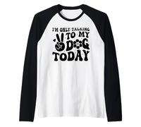 I'm Only Talking To My Dog Today Dog Lover Funny Dog Raglan Baseball Tee