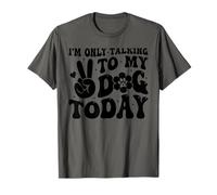 I'm Only Talking To My Dog Today Dog Lover Funny Dog T-Shirt