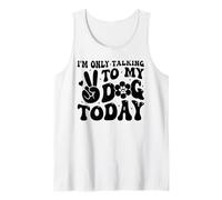 I'm Only Talking To My Dog Today Dog Lover Funny Dog Tank Top