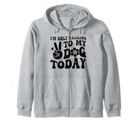 I'm Only Talking To My Dog Today Dog Lover Funny Dog Zip Hoodie
