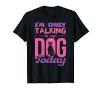 Im Only Talking to my Dog Today T-Shirt