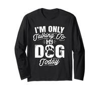 I'm Only Talking to My Dog Whisperer Pet Lover Animal Humor Long Sleeve T-Shirt