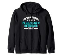 I'm Only Talking To My Flat-Coated Retriever Today Zip Hoodie