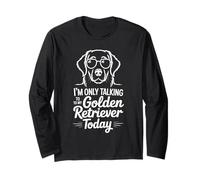 I'm Only Talking to My Golden Retriever Today Long Sleeve T-Shirt