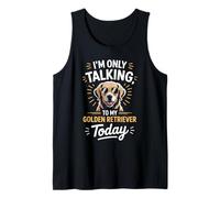 I'm Only Talking to My Golden Retriever Today Tank Top