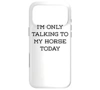 I'm only talking to my horse Today, horseback riding horse Case for iPhone 17 Pro Max