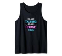 I'm Only Talking to My Horse Today Horseback Riding Tank Top