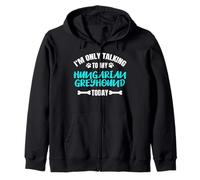 I'm Only Talking To My Hungarian Greyhound Today Magyar Agár Zip Hoodie