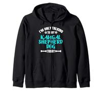 I'm Only Talking To My Kangal Shepherd Dog Today Zip Hoodie