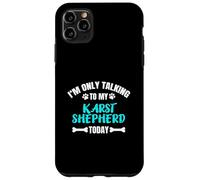 I'm Only Talking To My Karst Shepherd Today Kraski Ovcar Case for iPhone 11 Pro Max