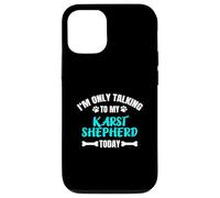 I'm Only Talking To My Karst Shepherd Today Kraski Ovcar Case for iPhone 12/12 Pro