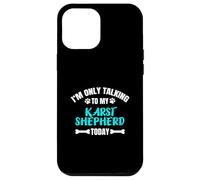 I'm Only Talking To My Karst Shepherd Today Kraski Ovcar Case for iPhone 12 Pro Max